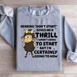 hearing don't start give me a thrill sweatshirt