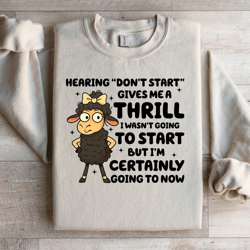 Hearing Dont Start Give Me A Thrill Sweatshirt 2