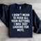 I Didnt Mean To Push All Your Buttons Sweatshirt 1
