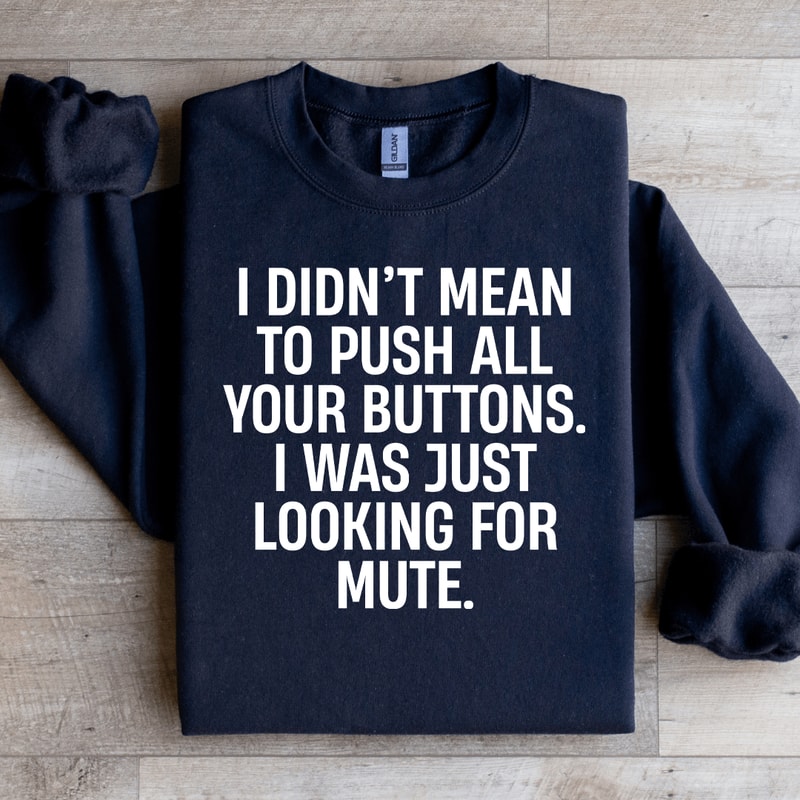 I Didnt Mean To Push All Your Buttons Sweatshirt 1