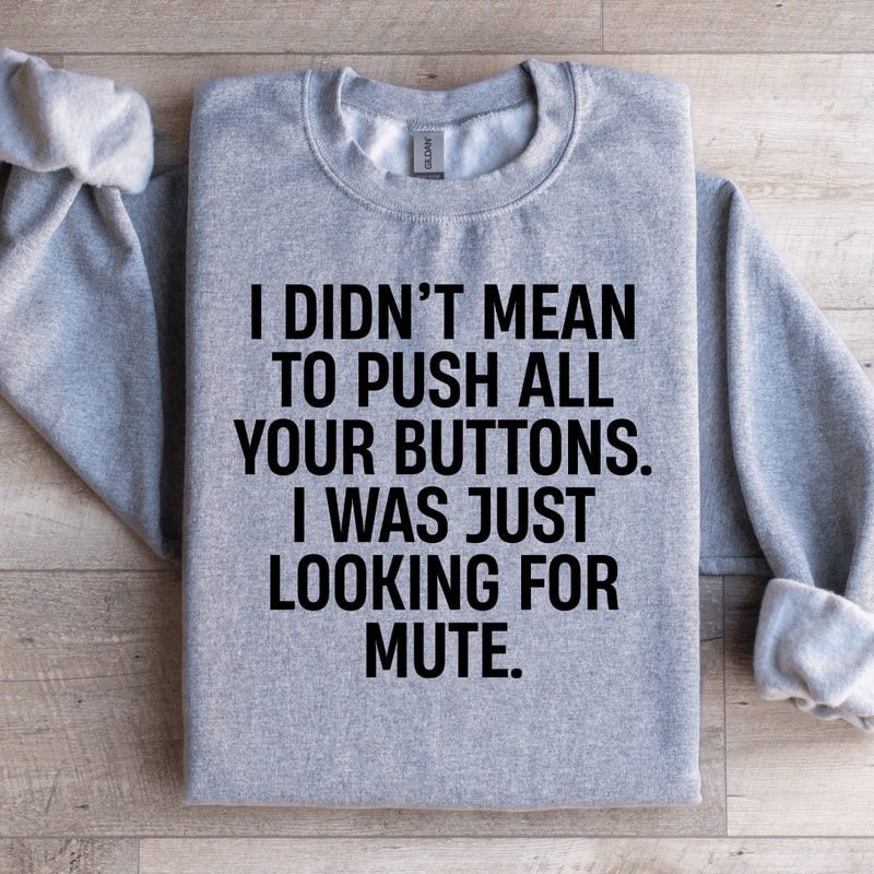 I Didnt Mean To Push All Your Buttons Sweatshirt 2