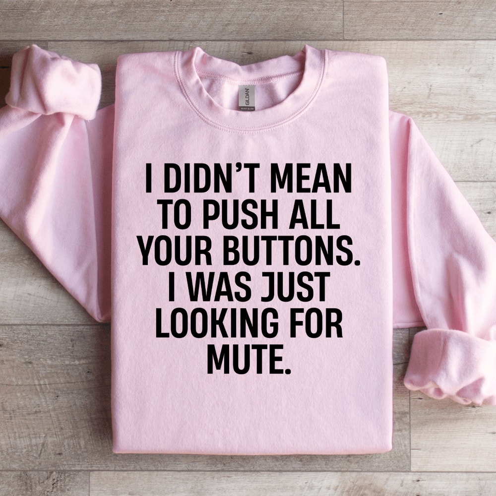 I Didnt Mean To Push All Your Buttons Sweatshirt 3