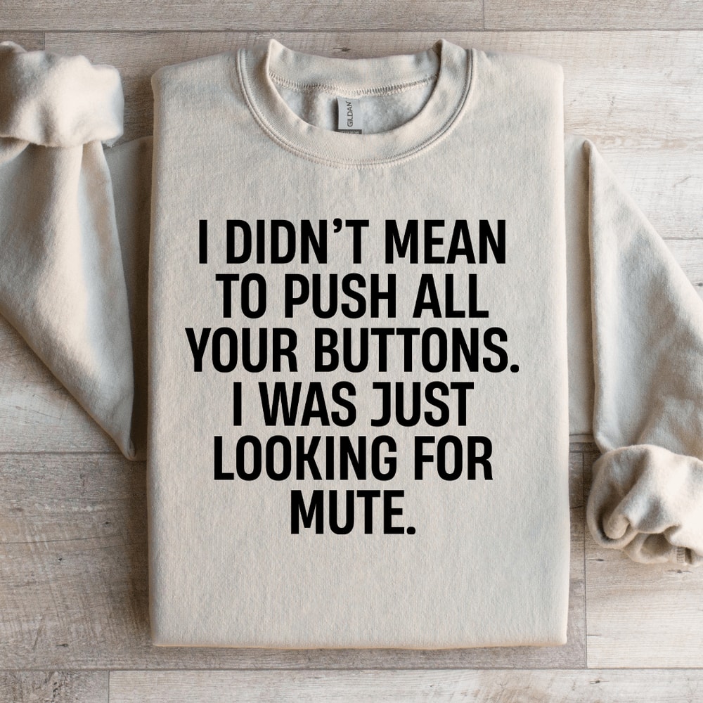 I Didnt Mean To Push All Your Buttons Sweatshirt 4