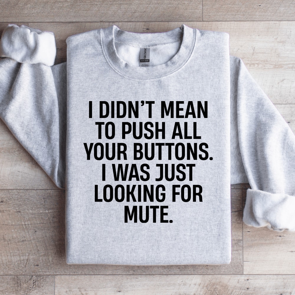 I Didnt Mean To Push All Your Buttons Sweatshirt 0