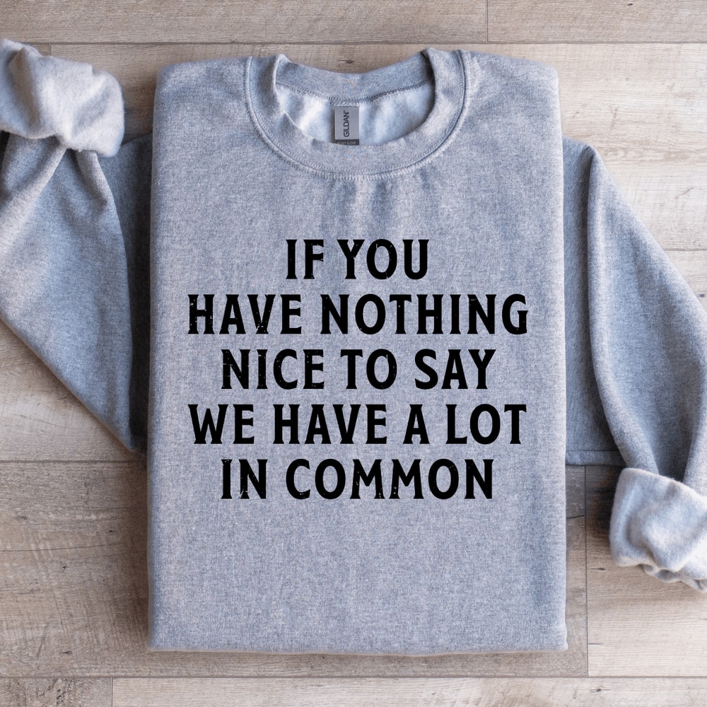 If You Have Nothing Nice To Say Sweatshirt 0