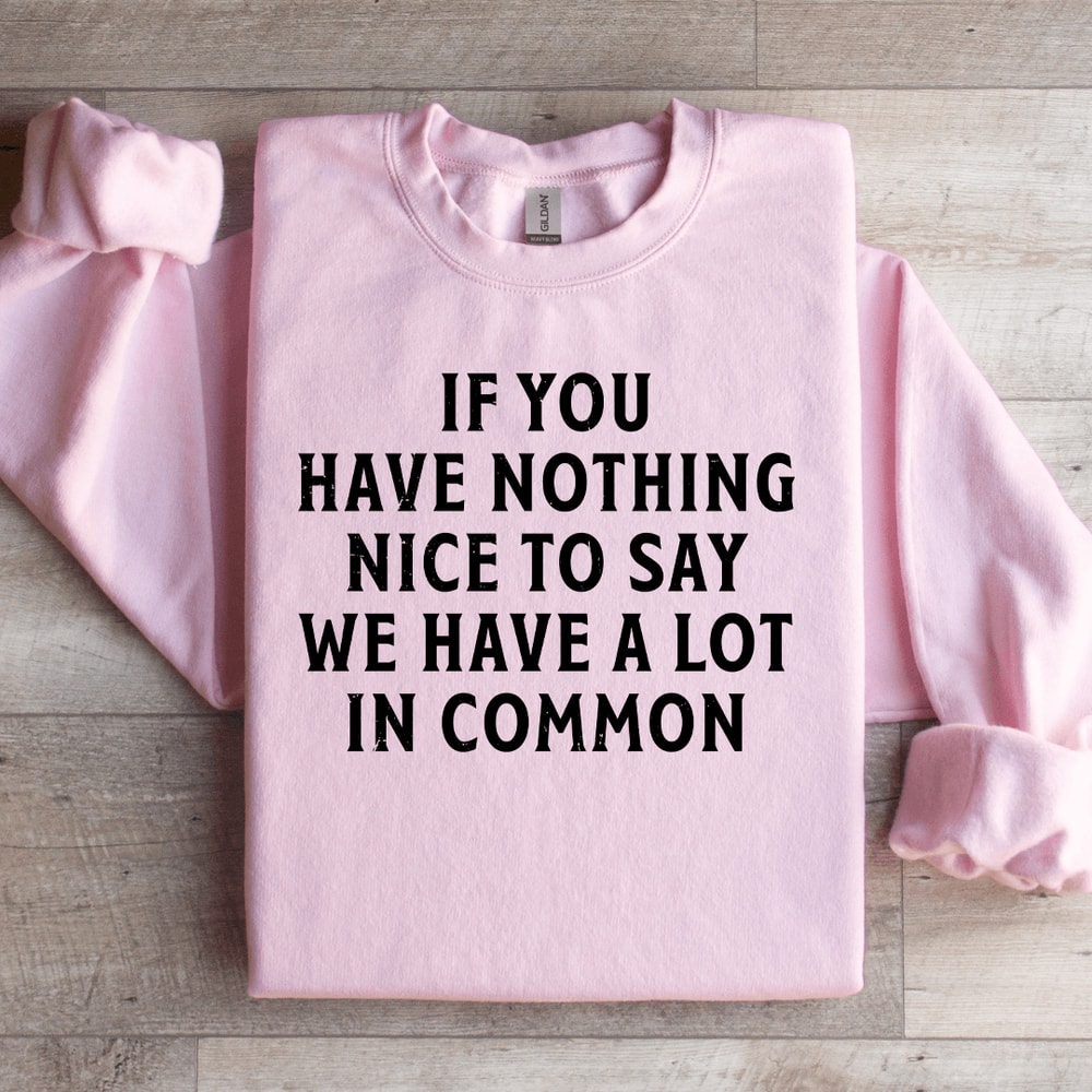 If You Have Nothing Nice To Say Sweatshirt 2