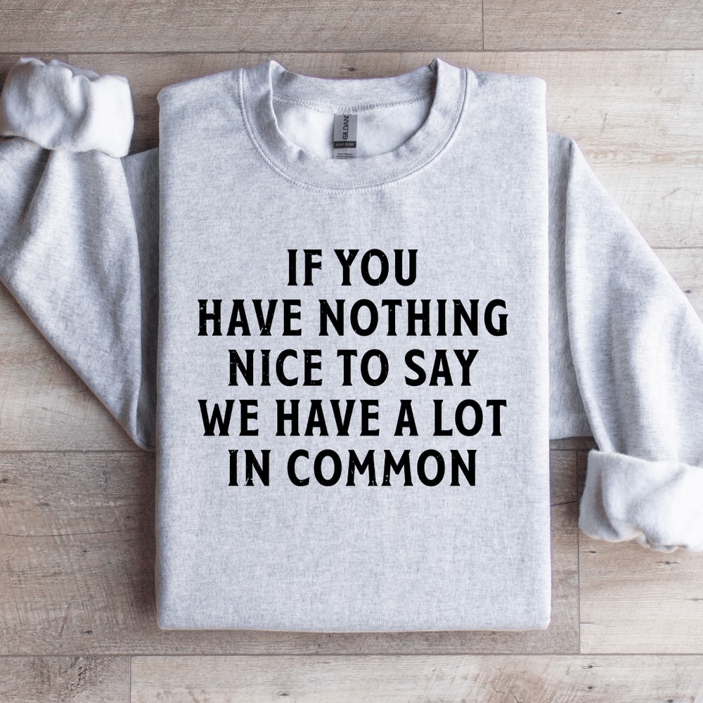 If You Have Nothing Nice To Say Sweatshirt 4