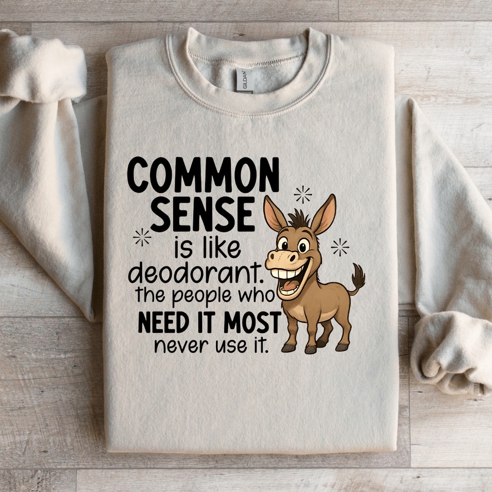 Common Sense Is Like Deodorant Sweatshirt 1