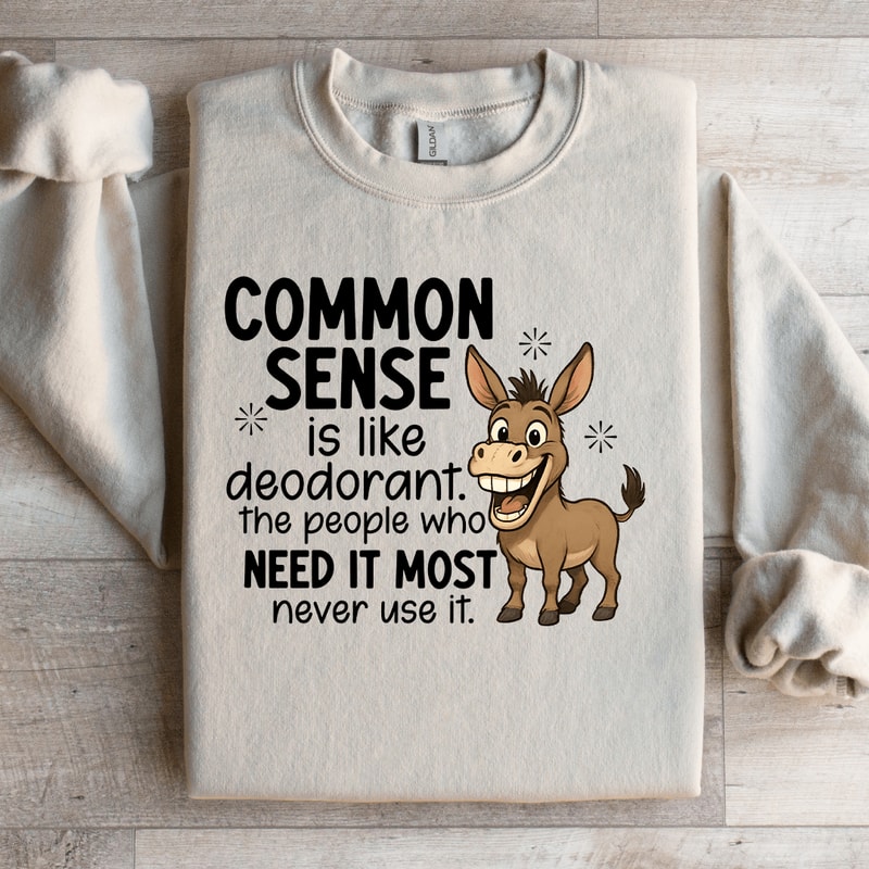 Common Sense Is Like Deodorant Sweatshirt 1