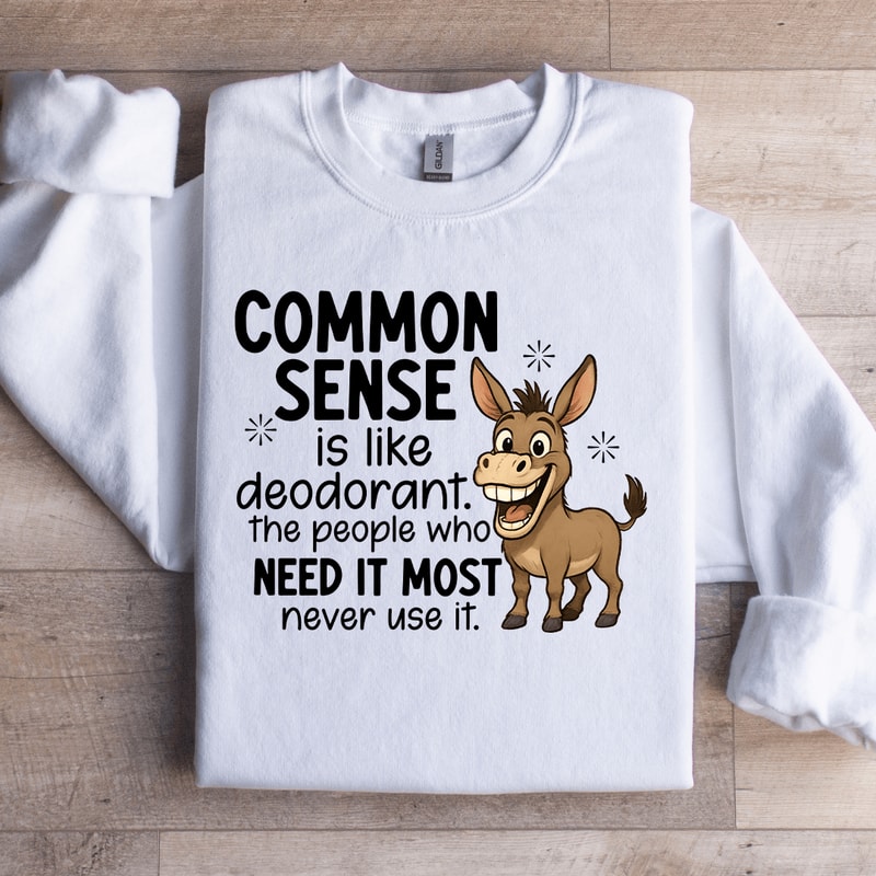 Common Sense Is Like Deodorant Sweatshirt 2