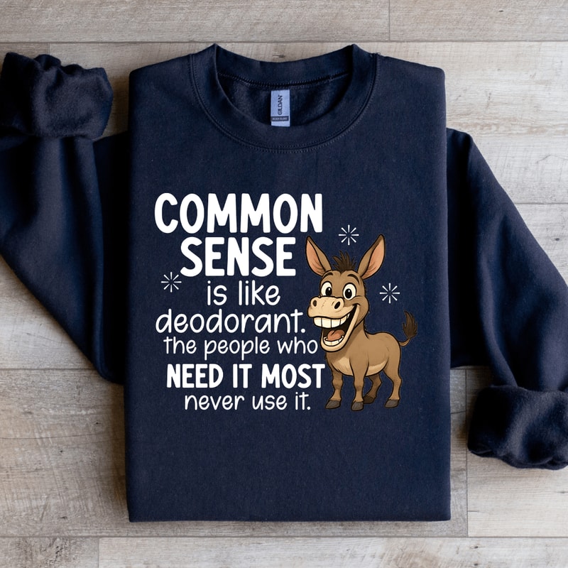 Common Sense Is Like Deodorant Sweatshirt 3