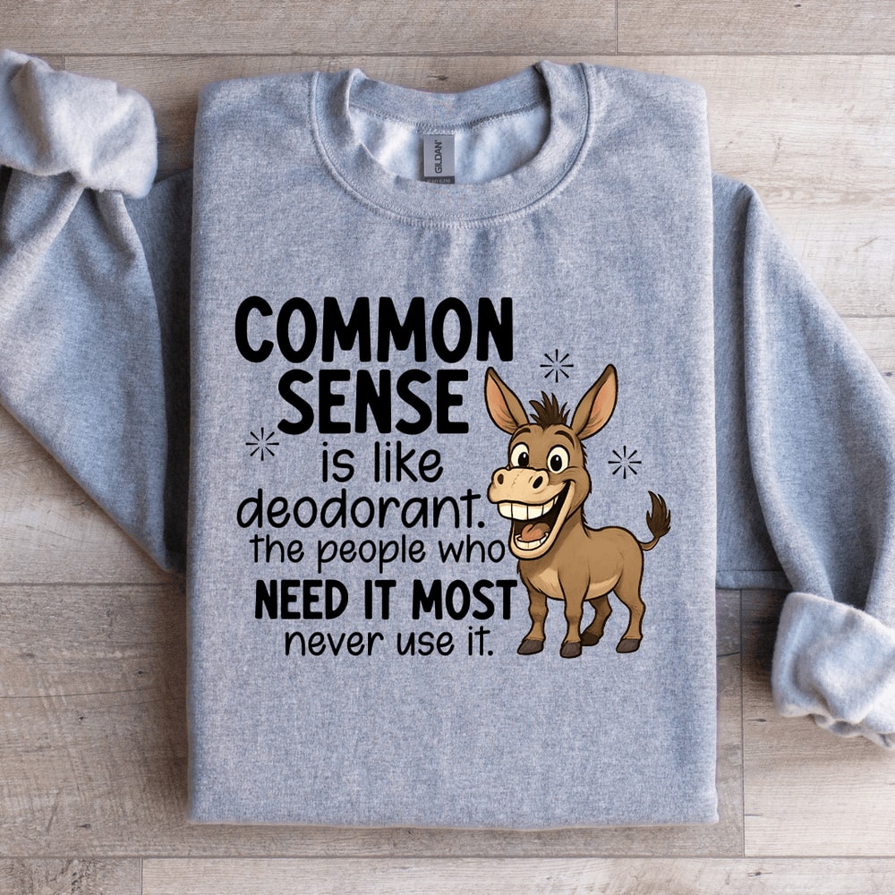 Common Sense Is Like Deodorant Sweatshirt 4