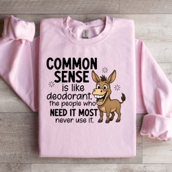common sense is like deodorant sweatshirt