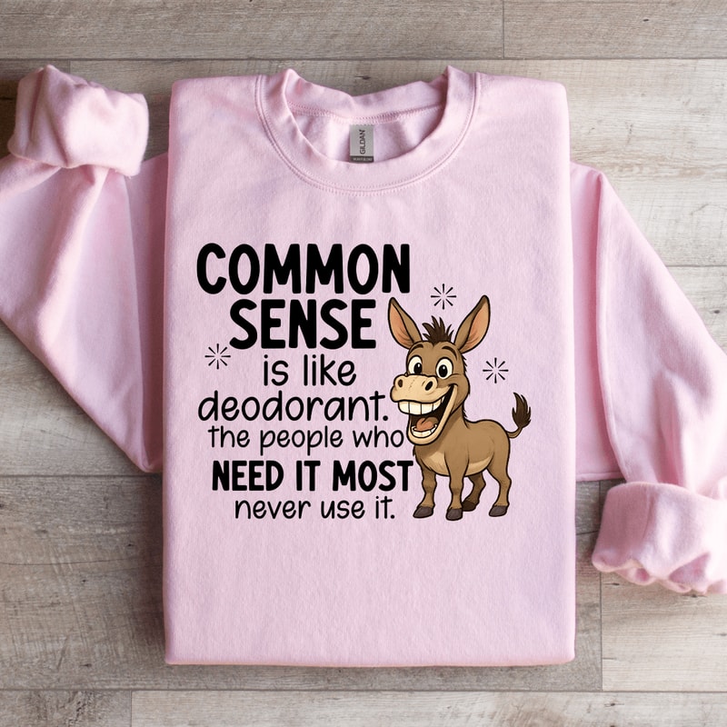 Common Sense Is Like Deodorant Sweatshirt 0