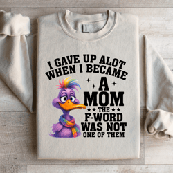 i gave up alot when i became a mom sweatshirt