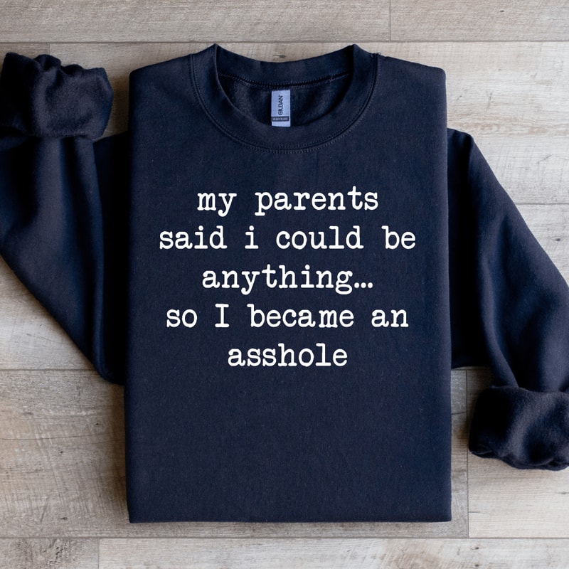 My Parents Said I Could Be Anything Sweatshirt 1