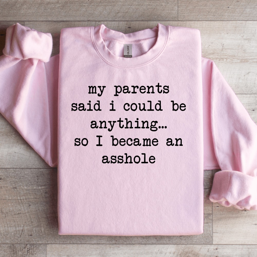 My Parents Said I Could Be Anything Sweatshirt 2
