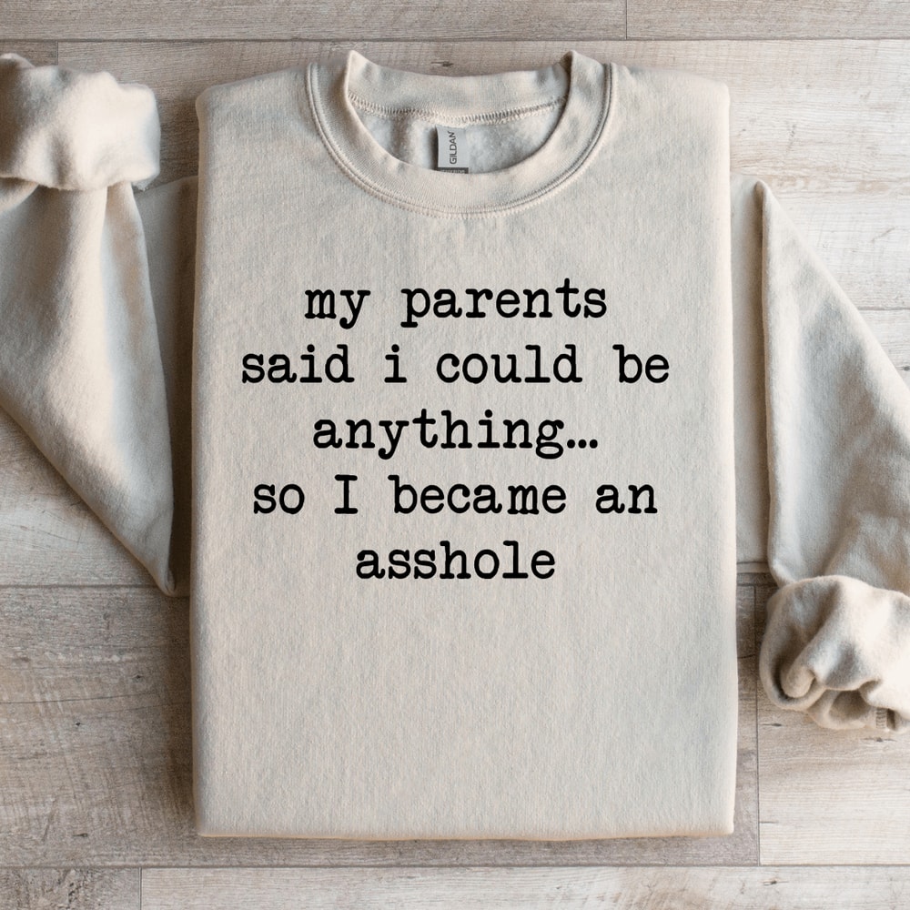 My Parents Said I Could Be Anything Sweatshirt 3