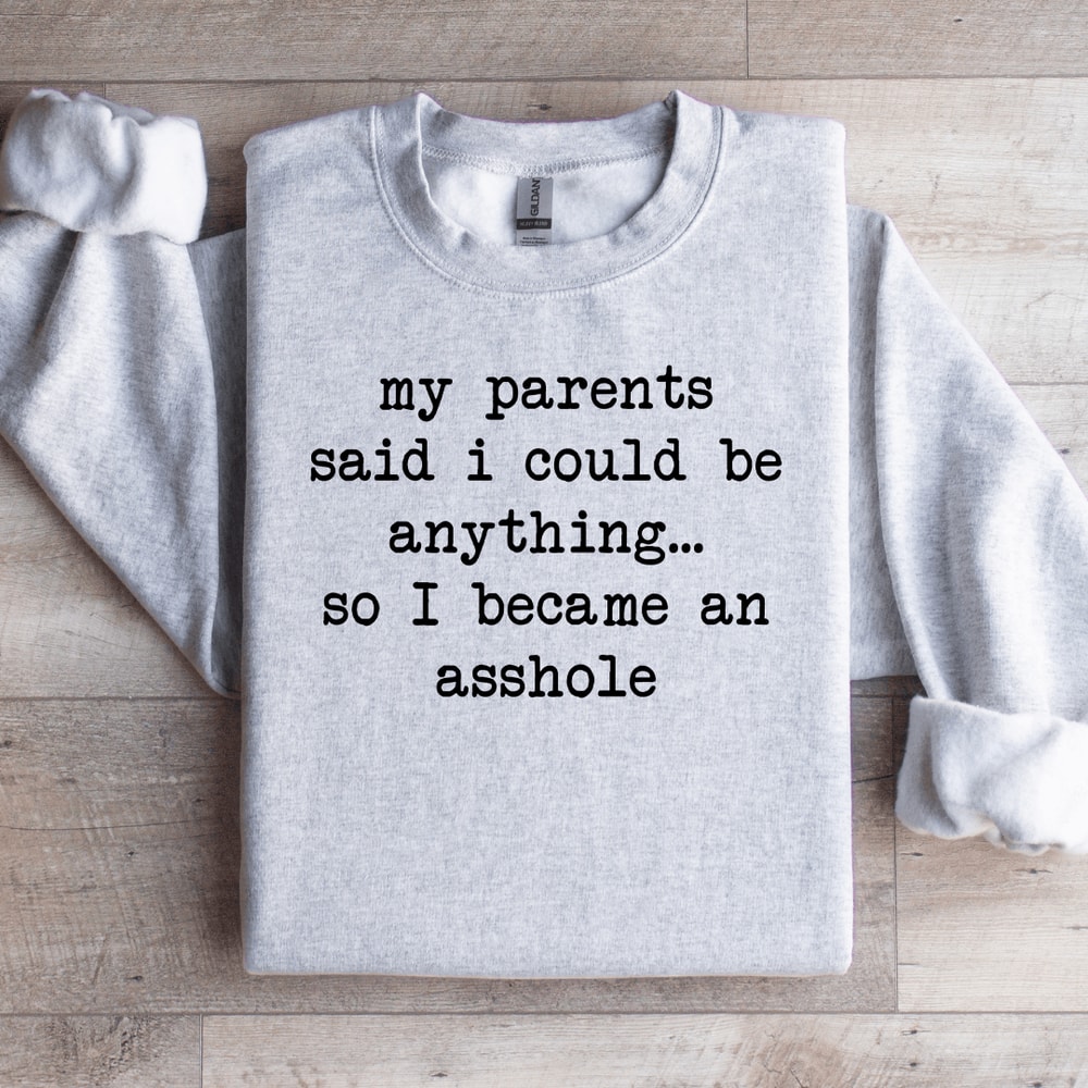 My Parents Said I Could Be Anything Sweatshirt 4