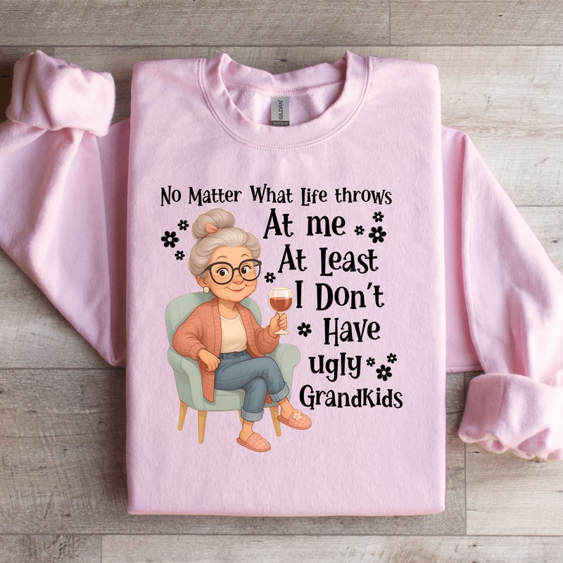 No Matter What LIfe Throws At Me At Least Sweatshirt 0