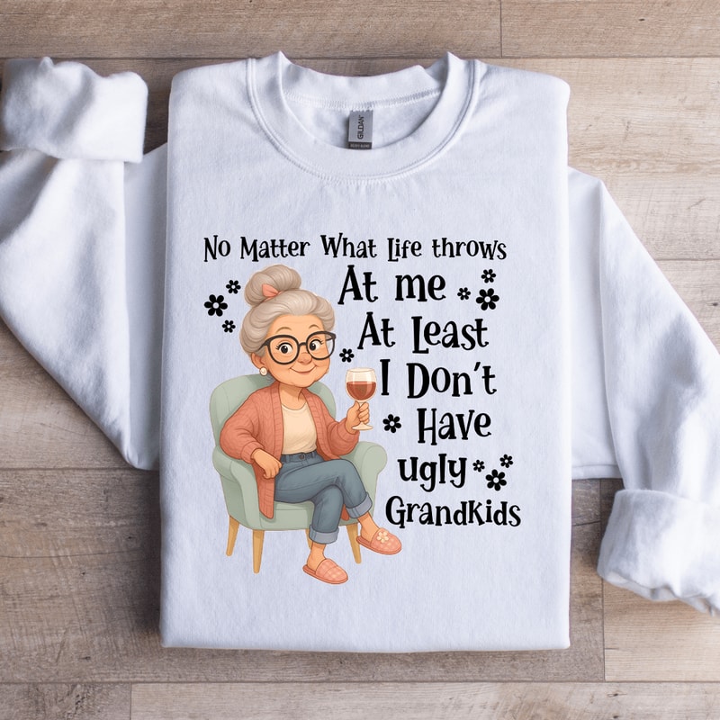 No Matter What LIfe Throws At Me At Least Sweatshirt 2