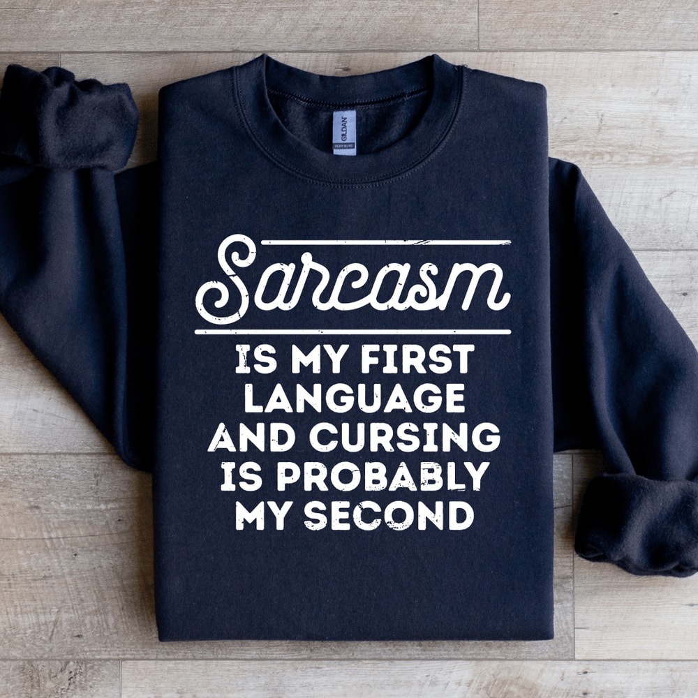 Sarcasm Is My First Language Sweatshirt 1
