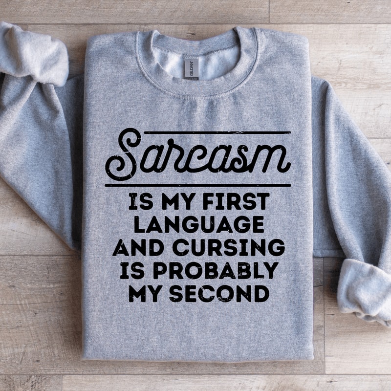Sarcasm Is My First Language Sweatshirt 2