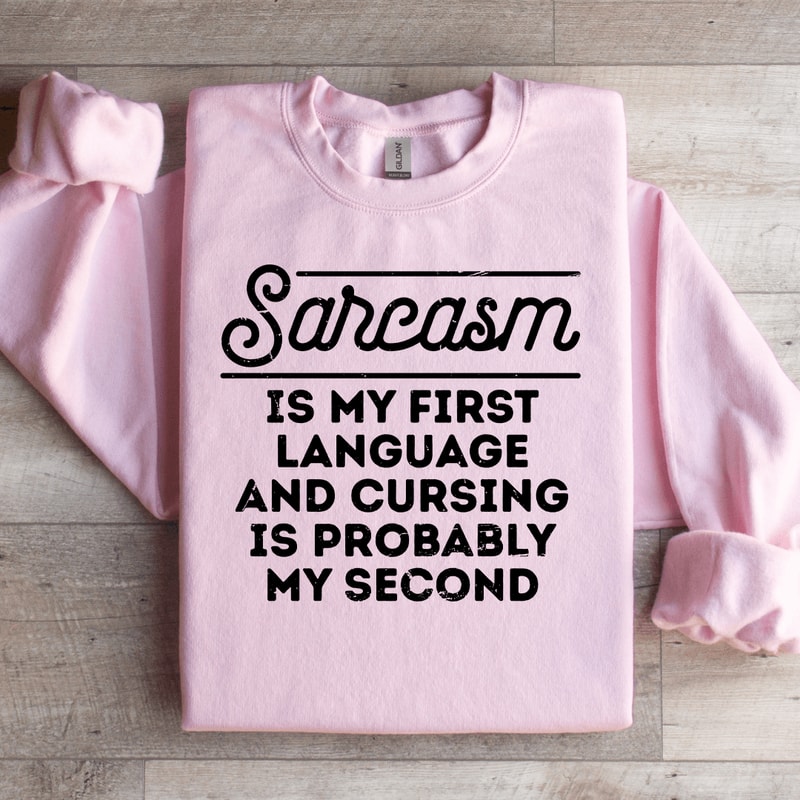 Sarcasm Is My First Language Sweatshirt 3