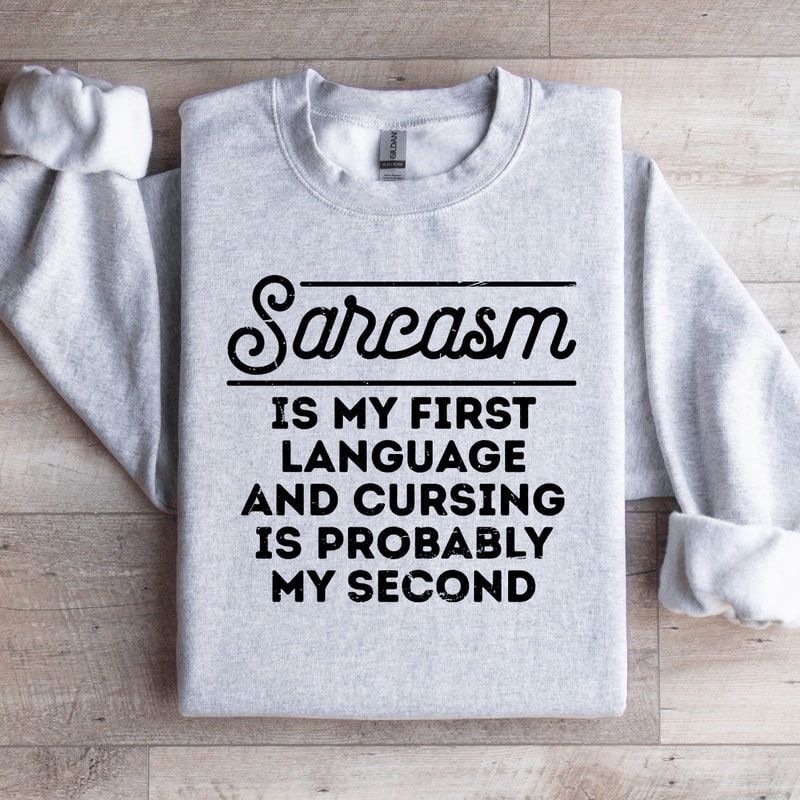 Sarcasm Is My First Language Sweatshirt 4