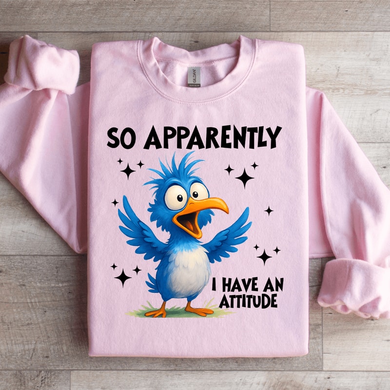 So Appatently I Have An Attitude Sweatshirt 2