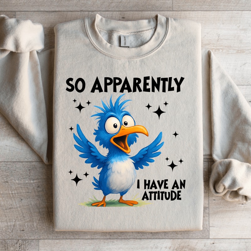 So Appatently I Have An Attitude Sweatshirt 3