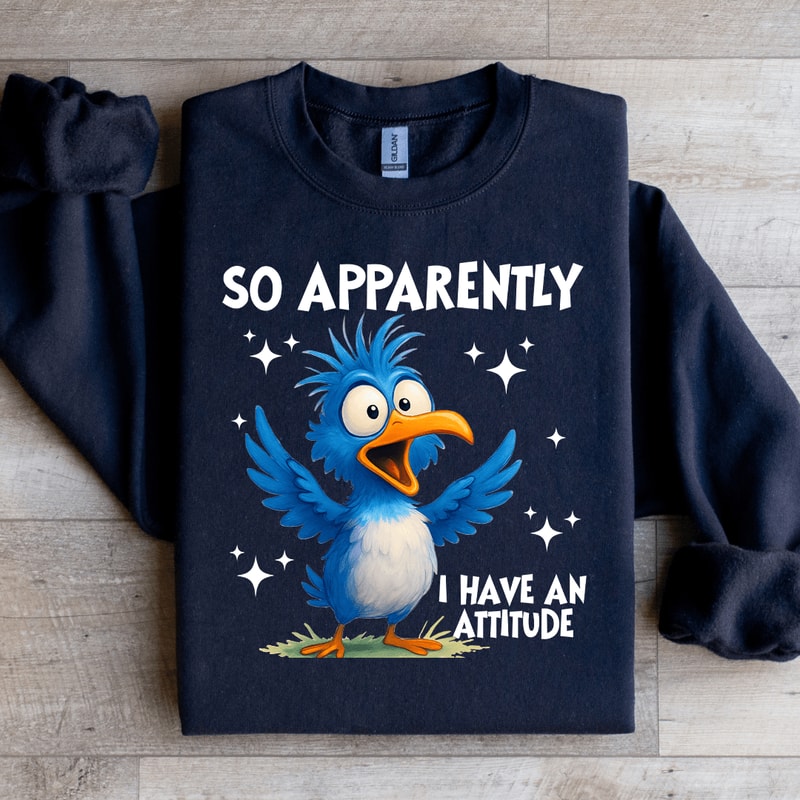 So Appatently I Have An Attitude Sweatshirt 4
