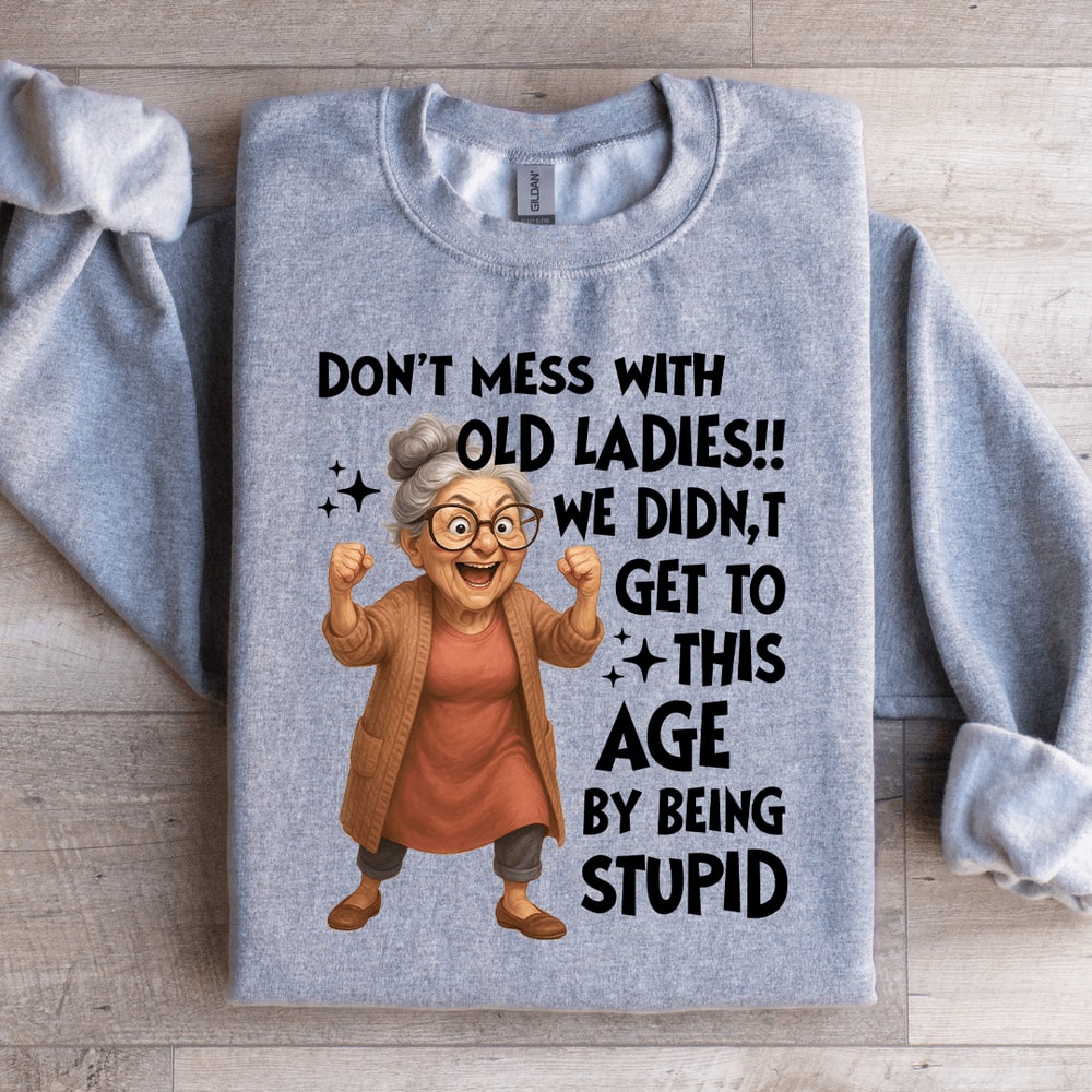 Dont Mess With Old Ladies Sweatshirt 1