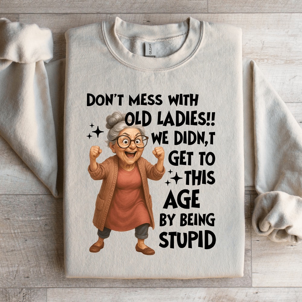 Dont Mess With Old Ladies Sweatshirt 3