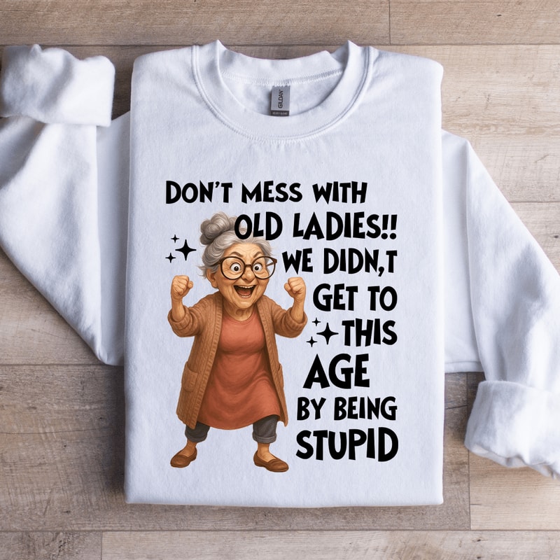 Dont Mess With Old Ladies Sweatshirt 4