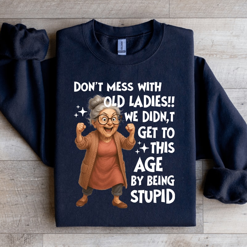 Dont Mess With Old Ladies Sweatshirt 0