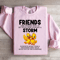 Friends One Friends Who Is By Your Side During A Storm Sweatshirt 1