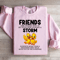 Friends One Friends Who Is By Your Side During A Storm Sweatshirt 1