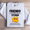 Friends One Friends Who Is By Your Side During A Storm Sweatshirt 3