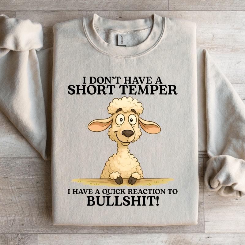 I Dont Have A Short Temper Sweatshirt 0