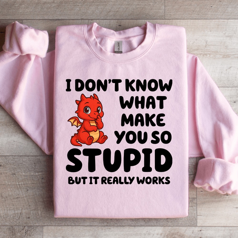 I Dont Know What Make You So Stupid Sweatshirt 2