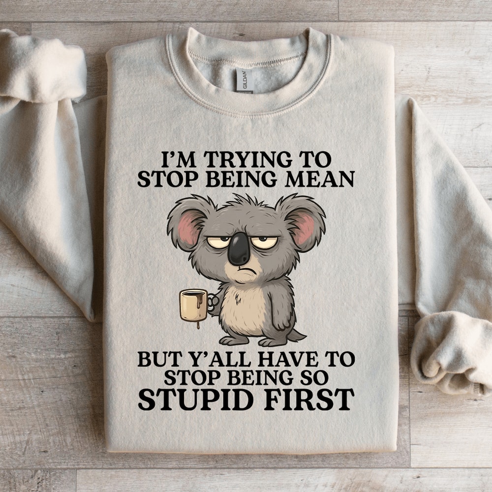 Im Trying To Stop Being Mean Sweatshirt 1