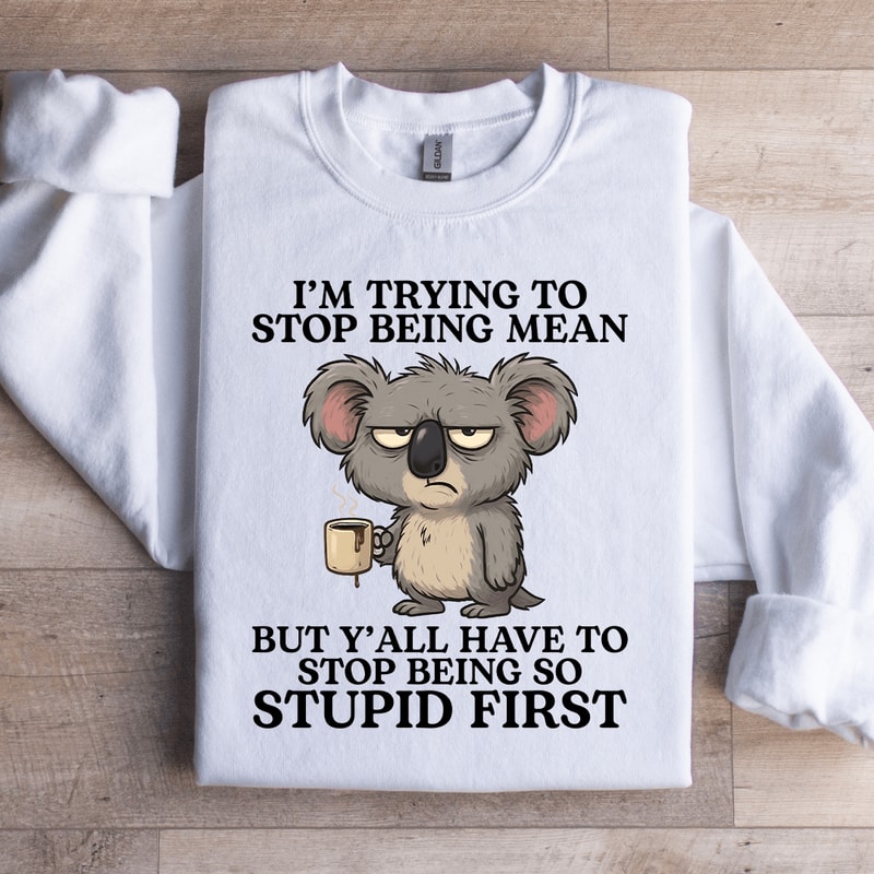 Im Trying To Stop Being Mean Sweatshirt 2