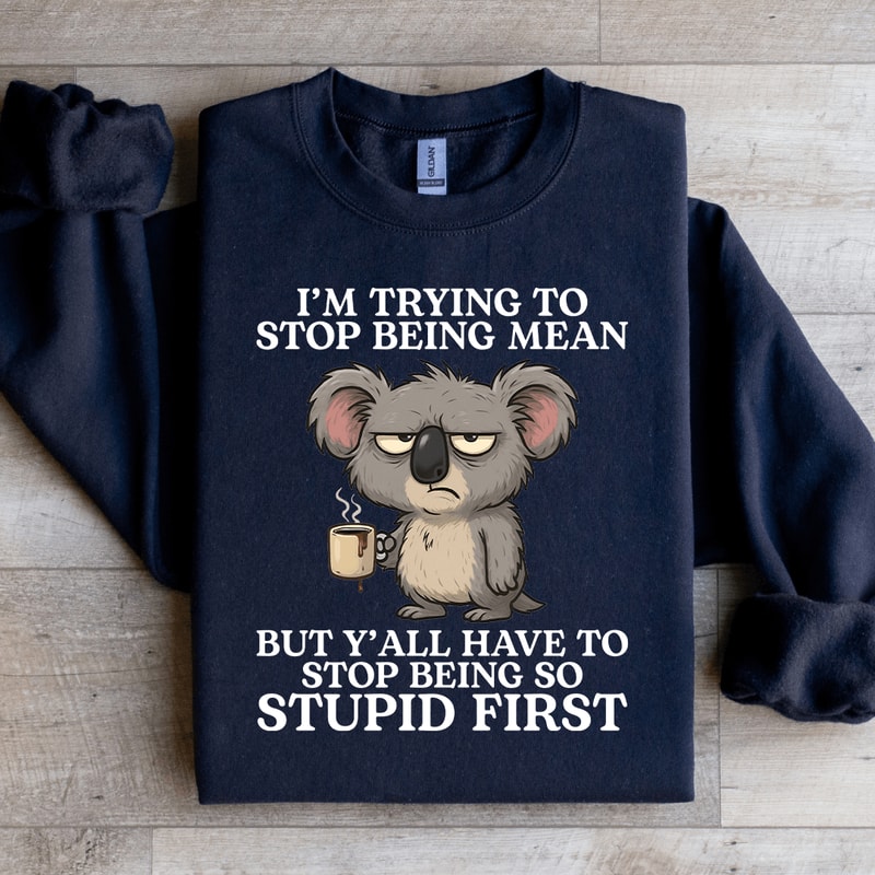 Im Trying To Stop Being Mean Sweatshirt 3