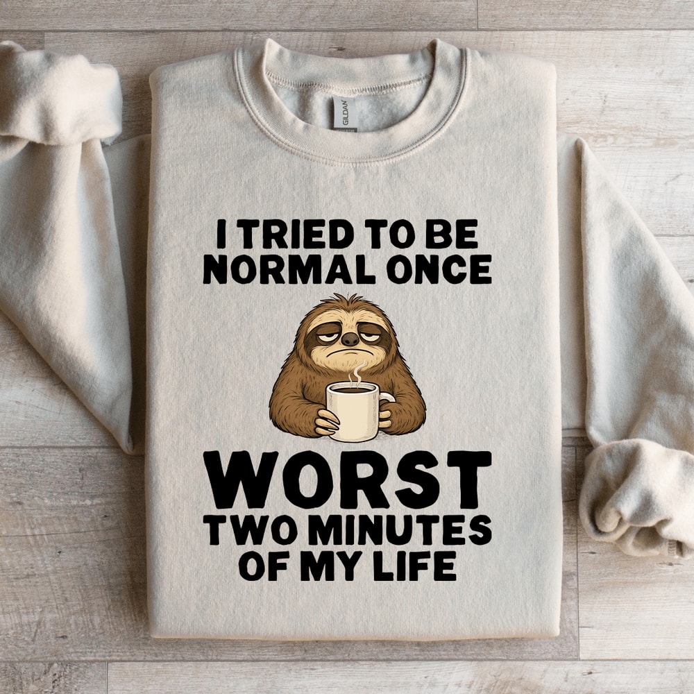 I Tried To Be Normal Once Sweatshirt 1