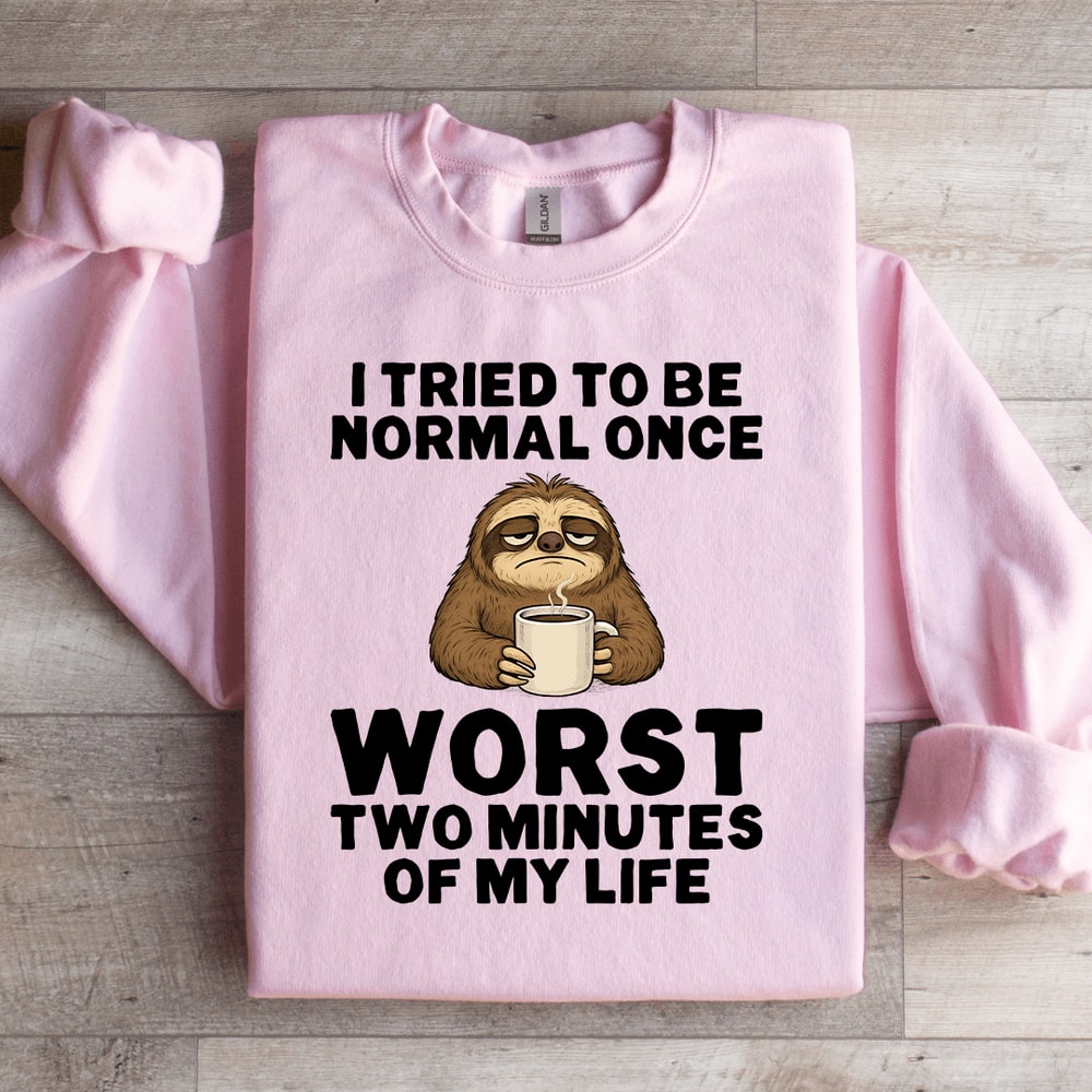 I Tried To Be Normal Once Sweatshirt 0