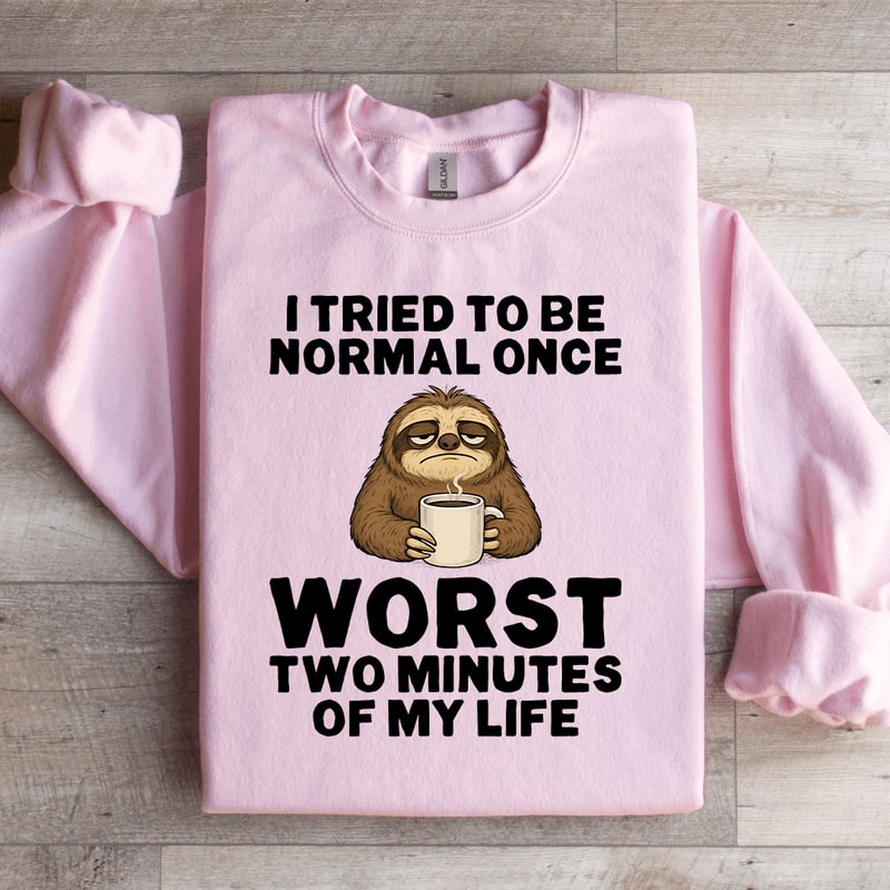 I Tried To Be Normal Once Sweatshirt 0