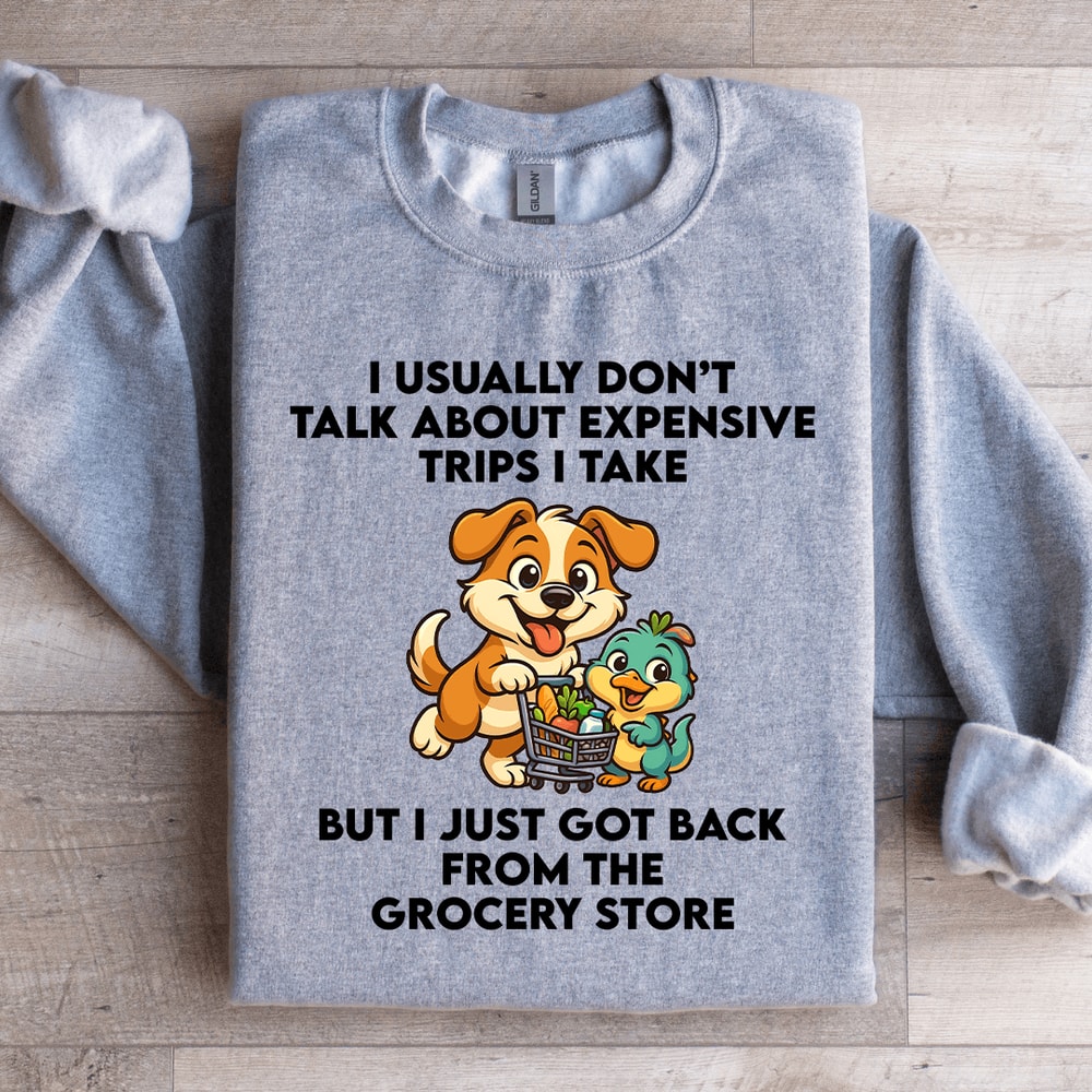 I Usually Dont Talk About Expensive Trips Sweatshirt 1