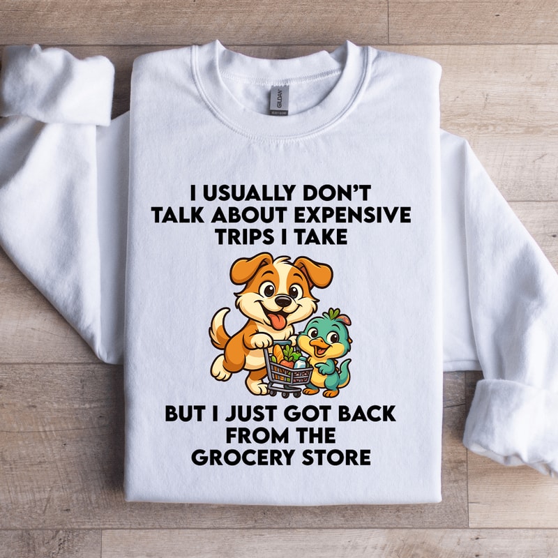 I Usually Dont Talk About Expensive Trips Sweatshirt 3