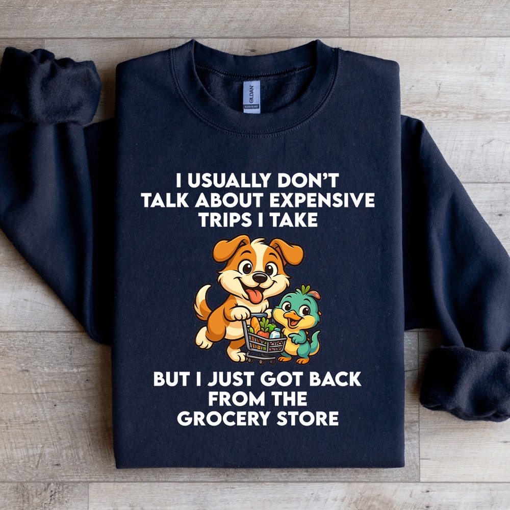 I Usually Dont Talk About Expensive Trips Sweatshirt 4